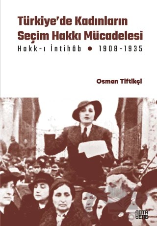 Türkiye’de Kadınların Seçim Hakkı (Hakk-ı İntihâb) Mücadelesi 1908-1935 – Osman Tiftikçi – Nota Bene Yayınları kitap kapağı