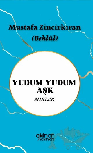 Yudum Yudum Aşk – Mustafa Zincirkıran – Gülnar Yayınları kitap kapağı