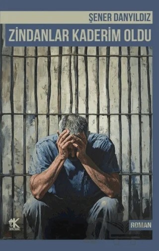 Zindanlar Kaderim Oldu – Şener Danyıldız – Korkut Yayınları kitap kapağı