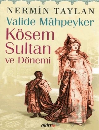 Valide Mahpeyker Kösem Sultan ve Dönemi – Nermin Taylan – Ekim Yayınları kitap kapağı