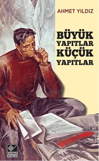 Büyük Yapıtlar Küçük Yapıtlar – Ahmet Yıldız – Kaynak Yayınları kitap kapağı