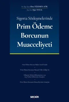 Sigorta Sözleşmelerinde Prim Ödeme Borcunun Muacceliyeti – Ebru Tüzemen Atik, Oğuz Yolal – Seçkin Yayıncılık kitap kapağı