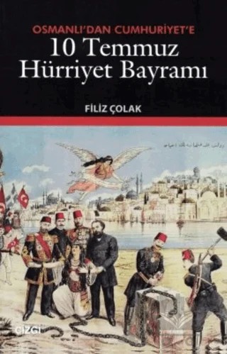 Osmanlı’dan Cumhuriyet’e 10 Temmuz Hürriyet Bayramı – Filiz Çolak – Çizgi Kitabevi Yayınları kitap kapağı