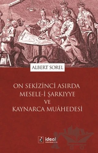 On Sekizinci Asırda Mesele-i Şarkıyye ve Kaynarca Muahedesi – Albert Sorel – İdeal Kültür Yayıncılık kitap kapağı