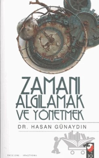 Zamanı Algılamak ve Yönetmek – Hasan Günaydın – IQ Kültür Sanat Yayıncılık kitap kapağı
