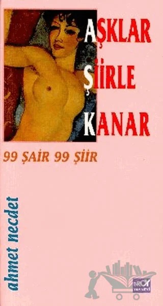 Aşklar Şiirle Kanar 99 Şair 99 Şiir – Ahmet Necdet – Broy Yayınları kitap kapağı