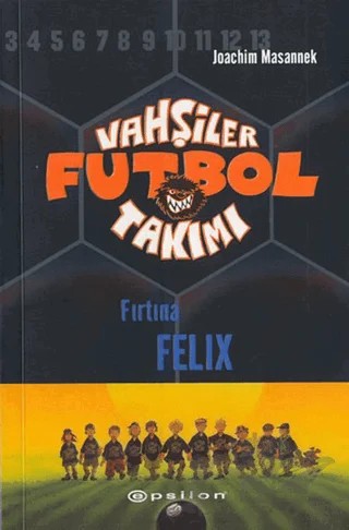 Vahşiler Futbol Takımı 2 - Fırtına Felix (Ciltli) – Joachim Masannek – Epsilon Yayınevi kitap kapağı