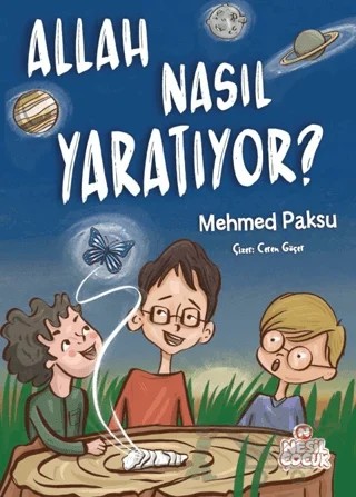 Allah Nasıl Yaratıyor? – Mehmed Paksu – Nesil Çocuk Yayınları kitap kapağı