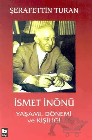 İsmet İnönü Yaşamı, Dönemi ve Kişiliği (Ciltli) – Şerafettin Turan – Bilgi Yayınevi kitap kapağı