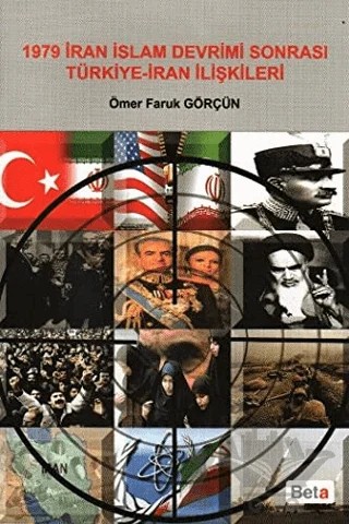 1979 İran İslam Devrimi Sonrası Türkiye - İran İlişkileri – Ömer Faruk Görçün – Beta Yayınevi kitap kapağı