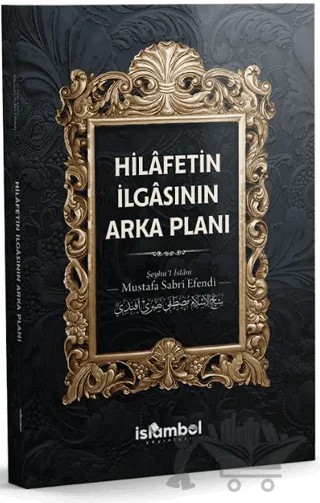 Hilâfetin İlgasının Arka Planı – Mustafa Sabri Efendi – İslâmbol Yayınları kitap kapağı