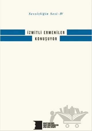 Sessizliğin Sesi 4 - İzmitli Ermeniler Konuşuyor – Kolektif – Hrant Dink Vakfı Yayınları kitap kapağı