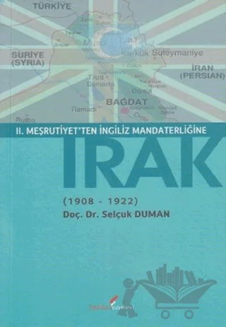 2. Meşrutiyet’ten İngiliz Mandaterliğine Irak (1908-1922) – Selçuk Duman – Berikan Yayınevi kitap kapağı
