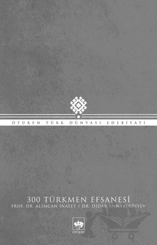 300 Türkmen Efsanesi – Alimcan İnayet, Didar Annaberdiyev – Ötüken Neşriyat kitap kapağı