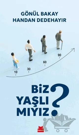 Biz Yaşlı Mıyız? – Gönül Bakay, Handan Dedehayır – Kırmızı Kedi Yayınevi kitap kapağı