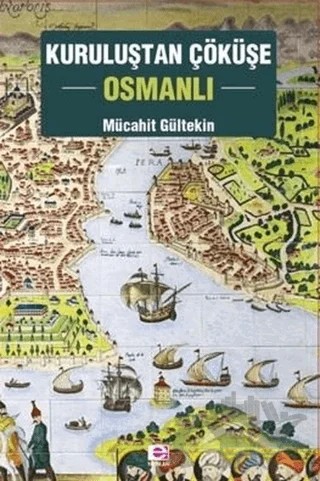 Kuruluştan Çöküşe Osmanlı – Mücahit Gültekin – E Yayınları kitap kapağı