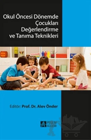 Okul Öncesi Dönemde Çocukları Değerlendirme ve Tanıma Teknikleri – Alev Önder, Erhan Alabay, Fatma Çalışandemir, Hülya Gülay, Maide Orçan, Müge Akbağ, Özlem Tagay, Perihan Ünüvar, Serdal Seven – Pegem Akademi Yayıncılık kitap kapağı