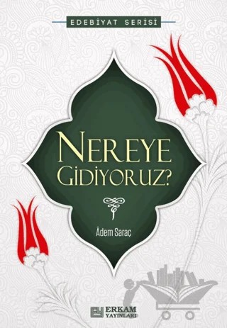 Nereye Gidiyoruz – Adem Saraç – Erkam Yayınları kitap kapağı