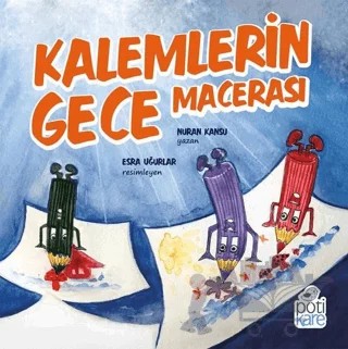Kalemlerin Gece Macerası – Nuran Kansu – Pötikare Yayıncılık kitap kapağı