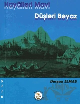 Hayalleri Mavi Düşleri Beyaz – Dursun Elmas – Bilge Karınca Yayınları kitap kapağı