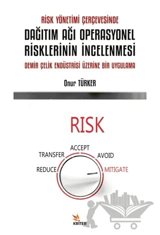 Risk Yönetimi Çerçevesinde Dağıtım Ağı Operasyonel Risklerinin İncelenmesi – Onur Türker – Kriter Yayınları kitap kapağı