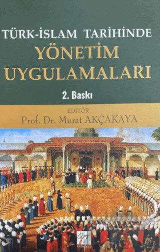 Türk-İslam Tarihinde Yönetim Uygulamaları – Murat Akçakaya – Gazi Kitabevi kitap kapağı