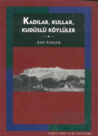 Kadılar, Kullar, Kudüslü Köylüler – Amy Singer – Tarih Vakfı Yurt Yayınları kitap kapağı