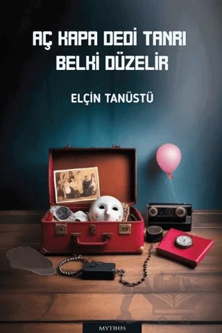 Aç Kapa Dedi Tanrı Belki Düzelir – Elçin Tanüstü – Mythos Kitap kitap kapağı