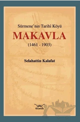 Sürmene'nin Tarihi Köyü Makavla (1461-1903) – Selahattin Kalafat – Heyamola Yayınları kitap kapağı