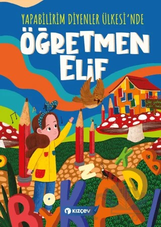 Yapabilirim Diyenler Ülkesi'nde Öğretmen Elif – Kolektif – Kızçev Yayınları kitap kapağı