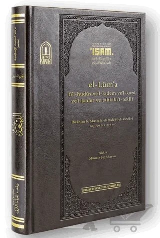 El-Lima fi’l-hudüs ve'l-Kıdem ve’l-kaza Ve’l-kader ve Tahkiki’t -teklif “Prestij ” – İbrahim B.Mustafa El Halebi El Medari – İsam Yayınları kitap kapağı