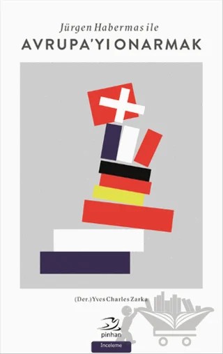Jürgen Habermas ile Avrupa'yı Onarmak – Yves Charles Zarka – Pinhan Yayıncılık kitap kapağı