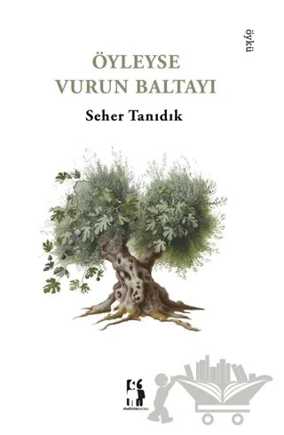Öyleyse Vurun Baltayı – Seher Tanıdık – Metinlerarası Kitap kitap kapağı