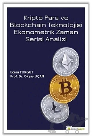 Kripto Para ve Blockchain Teknolojisi Ekonometrik Zaman Serisi Analizi – Ecem Turgut, Okyay Uçan – Hiperlink Yayınları kitap kapağı