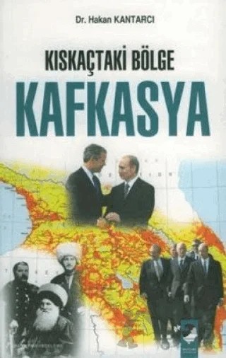 Kıskaçtaki Bölge Kafkasya – Hakan Kantarcı – IQ Kültür Sanat Yayıncılık kitap kapağı