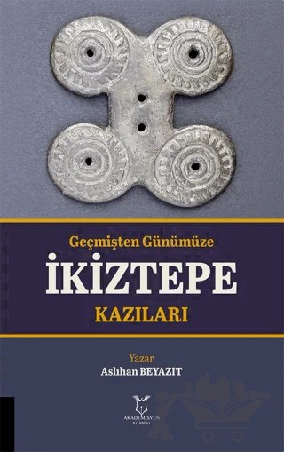 Geçmişten Günümüze İkiztepe Kazıları – Aslıhan Beyazıt – Akademisyen Kitabevi kitap kapağı