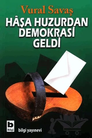 Haşa Huzurdan Demokrasi Geldi – Vural Savaş – Bilgi Yayınevi kitap kapağı