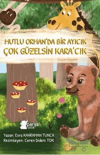Mutlu Orman’da Bir Ayıcık Çok Güzelsin Kara’cık – Esra Kahraman Tunca – Parya Kitap kitap kapağı