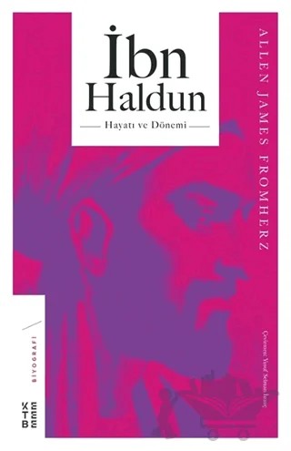 İbn Haldun Hayatı ve Dönemi – Allen James Fromherz – Ketebe Yayınları kitap kapağı