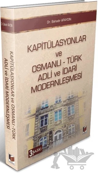 Kapitülasyonlar ve Osmanlı - Türk Adli ve İdari Modernleşmesi – Bahadır Apaydın – Adalet Yayınevi kitap kapağı