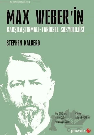 Max Weber'in Karşılaştırmalı - Tarihsel Sosyoloji – Stephen Kalberg – Phoenix Yayınevi kitap kapağı