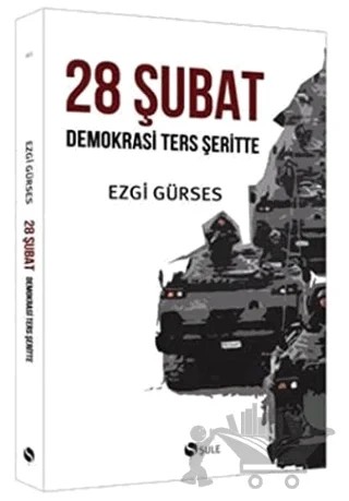 28 Şubat - Demokrasi Ters Şeritte – Ezgi Gürses – Şule Yayınları kitap kapağı