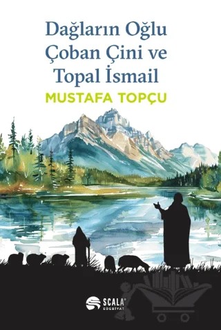 Dağların Oğlu Çoban Çini ve Topal İsmail – Mustafa Topçu – Scala Yayıncılık kitap kapağı