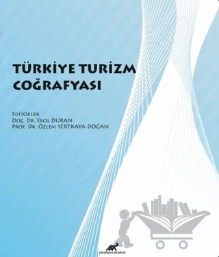 Türkiye Turizm Coğrafyası – Erol Duran, Özlem Sertkaya Doğan – Paradigma Akademi Yayınları kitap kapağı