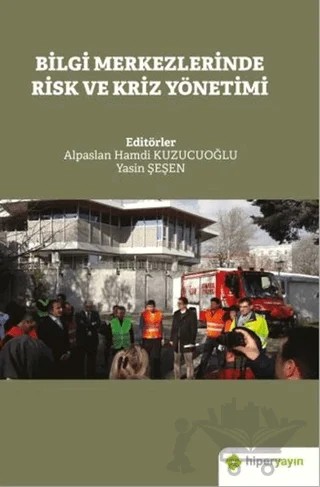 Bilgi Merkezlerinde Risk ve Kriz Yönetimi – Alpaslan Hamdi Kuzucuoğlu, Yasin Şeşen – Hiperlink Yayınları kitap kapağı