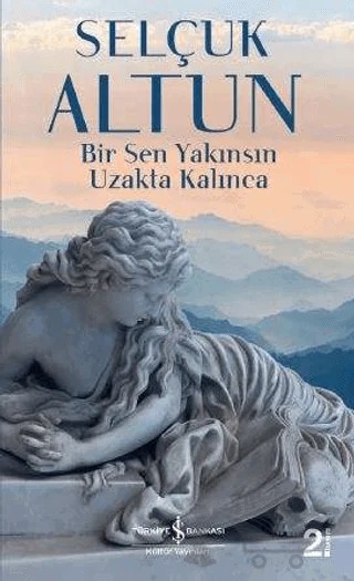 Bir Sen Yakınsın Uzakta Kalınca – Selçuk Altun – İş Bankası Kültür Yayınları kitap kapağı