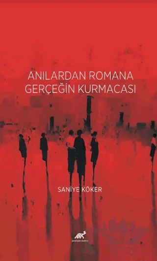 Anılardan Romana Gerçeğin Kurmacası – Saniye Köker – Paradigma Akademi Yayınları kitap kapağı