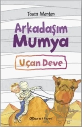 Arkadaşım Mumya - Uçan Deve – Tosca Menten – Epsilon Yayınevi kitap kapağı