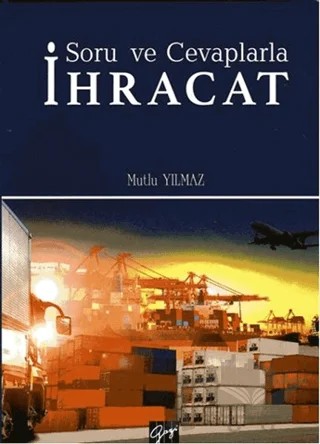 Soru ve Cevaplarla İhracat – Mutlu Yılmaz – Gazi Kitabevi kitap kapağı