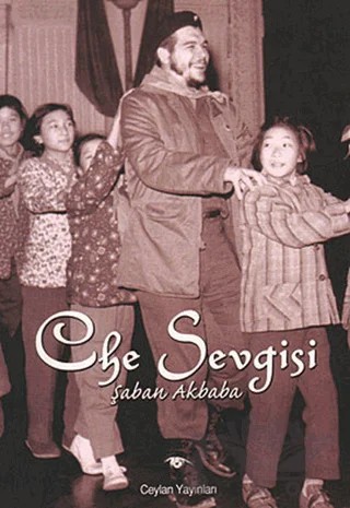 Che Sevgisi – Şaban Akbaba – Ceylan Yayınları kitap kapağı